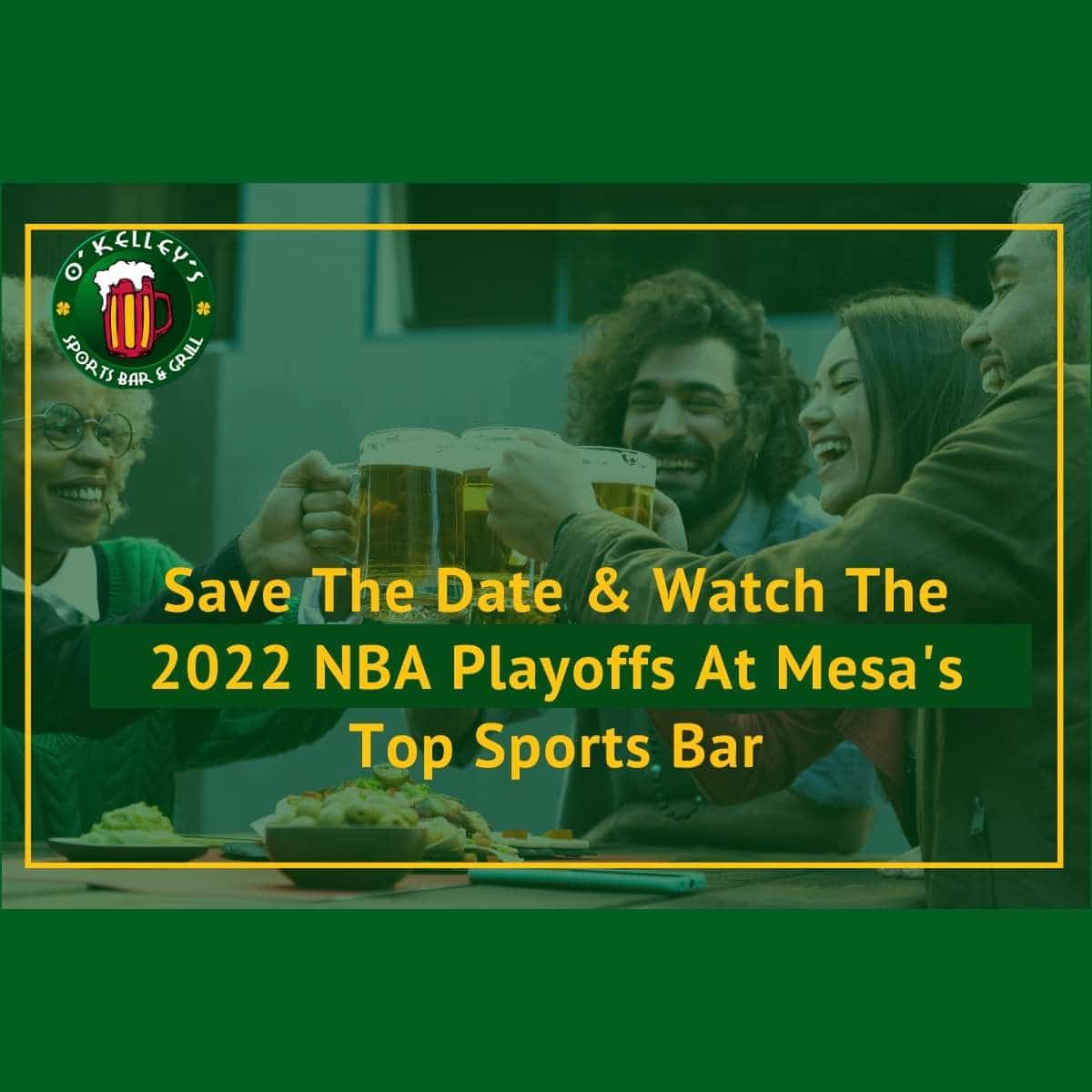 Save The Date and Watch The 2022 NBA Playoffs At Mesas Top Sports Bar